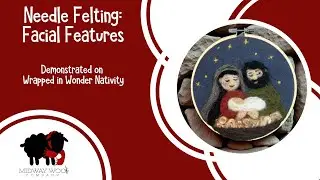 Needle Felting Facial Features | Wrapped in Wonder Nativity Tutorial