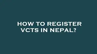 How to register vcts in nepal?