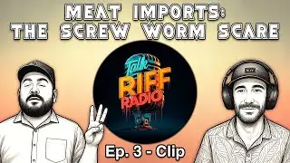 Meat Imports: The Screw Worm Scare | Talk Riff Radio Ep. 3 Clip