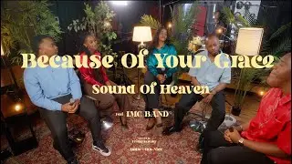 Because Of Your Grace - Sound of Heaven (Official Video)