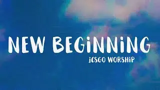 JCSGO Worship - New Beginning (Official Lyric Video)