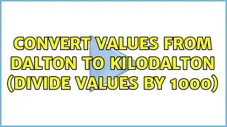 Ubuntu: Convert values from dalton to kilodalton (Divide values by 1000) (5 Solutions!!)