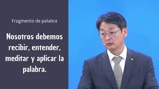 Fragmento de palabra - Nosotros debemos recibir, entender, meditar y aplicar la palabra.