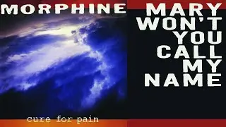 Morphine - (1993) 10 Mary Won't You Call My Name KARAOKE