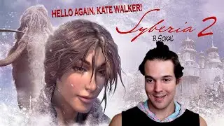 HELLO AGAIN, KATE WALKER! - Syberia 2 (Full Game Walkthrough) #1