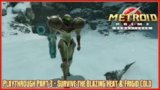 Metroid Prime Remastered | Playthrough | Part 3: Survive the Blazing Heat & Frigid Cold