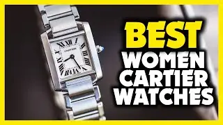 Cartier Women Watch - Top 10 Best Cartier Women Watches 2023