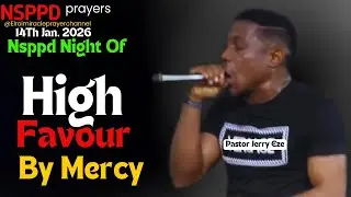 NIGHT OF HIGH FAVOUR BY MERCY || PASTOR JERRY EZE ||14TH JAN. 2026 #NSPPD