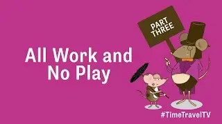 Time Travel TV: All Work and No Play (Part Three)