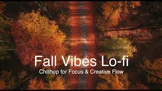 Fall Vibes Lo fi  Chillhop for Focus & Creative Flow