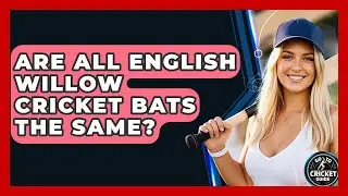 Are All English Willow Cricket Bats The Same? - Go-To Cricket Guide