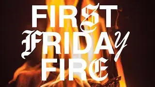 First Friday Fire with Steve Farina