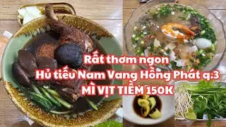 Sài Gòn quận 3: NÓNG HỔI RẤT NGON Hủ tiếu Nam Vang Hồng Phát, Mì vịt tiềm béo 150k