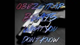 (What you Don't Know)(OBEZE TRAP BEATS)(TRAP BEAT)(2018)(TRAP BEAT 2018)