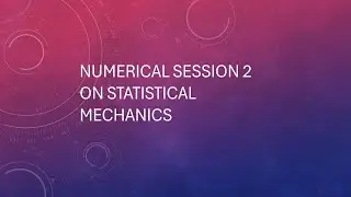 Statistical Mechanics Numericals I Session 2