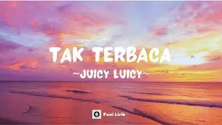 Juicy Luicy - Tak Terbaca (Lirik Lagu)