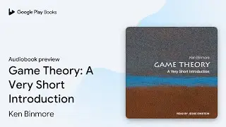 Game Theory: A Very Short Introduction by Ken Binmore &middot; Audiobook preview