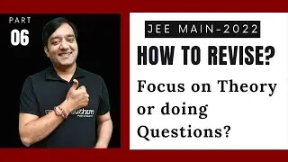 Should I use Theory OR Questions for Revision JEE Main 2022 Tips Series