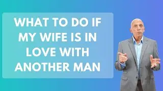 What To Do If My Wife Is In Love With Another Man?