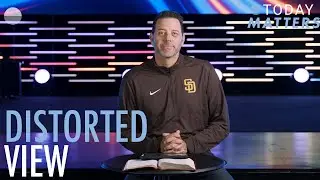 Distorted View | Jeremy McGarity | Today Matters - April 14, 2021
