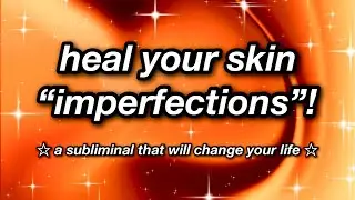 heal your skin &ldquo;imperfections&rdquo;! ☆ SUBLIMINAL ☆