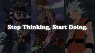 Stop Thinking , Start Doing - This Speech Will Wake You Up | Anime Motivation
