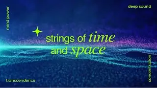 ≋ String Theory Effect ≋ Body, Mind, and Spirit Synced in Time and Space | Relaxation Music