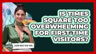 Is Times Square Too Overwhelming For First-time Visitors? - Learn About New York