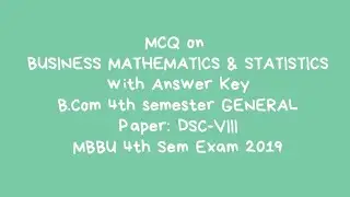 MCQ on BUSINESS MATHEMATICS AND STATISTICS with Answer Key, B.Com GENERAL, Paper: DSC-VIII