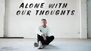 Why we NEED to be ALONE with our thoughts