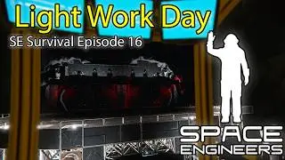Space Engineers Survival - Ep 16 - Light Work Day