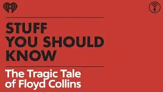 The Tragic Tale of Floyd Collins | STUFF YOU SHOULD KNOW