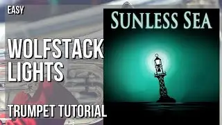 How to play Wolfstack Lights (Sunless Sea) by Maribeth Solomon & Brent Barkman on Trumpet (Tutorial)