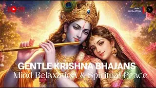 Gentle Krishna Bhajans | Mind Relaxation & Spiritual Peace | LIVE
