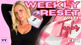 WEEKLY RESET with Taylor | EP 1: Clean, Meal Plan & Reset Your Life for a FRESH START