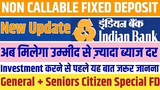 Indian Bank Non Callable Fixed Deposit New Interest Rates || Non Callable Special FD Plans Rates 