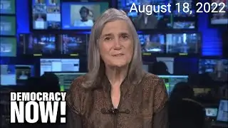 Top U.S. & World Headlines &mdash; August 18, 2022