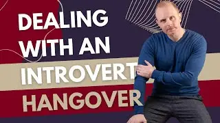 EP48 Dealing with an Introvert Hangover
