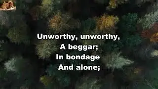 Unworthy am I of the grace that He gave