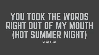 Meat Loaf - You Took The Words Right Out Of My Mouth (Hot Summer Night) (Lyrics)