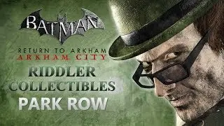 Batman: Return to Arkham &ndash; Arkham City &ndash; Riddler Collectibles &ndash; Park Row