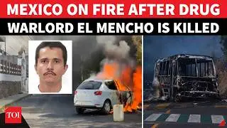 Mexico Highways Burn, Americans Go Into Hiding After Cartel Kingpin El Mencho Is Killed In Raid