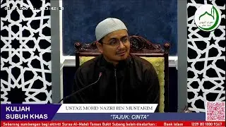 KULIAH SUBUH - USTAZ MOHD NAZRI BIN MUSTAKIM - TAJUK: CINTA