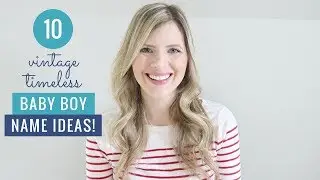10 Baby Boy Names I Love But Won't Be Using | Vintage, Timeless Boy Name Ideas For 2018