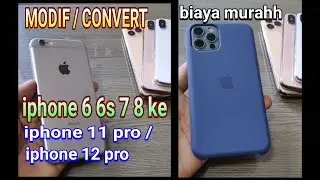modif / convert iphone 6 6s 7 8 ke iphone 11 pro atau iphone 12 pro dengan biaya  murah banget