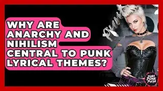 Why Are Anarchy And Nihilism Central To Punk Lyrical Themes? - Pure Punk Pulse
