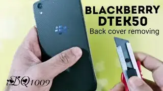 How to take out back cover blackberry DTEK50 100%esay idq1009.official