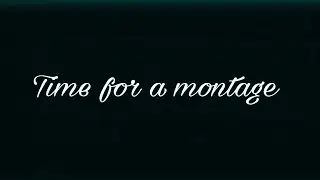 Montage Time!