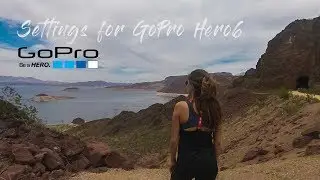 Settings for GoPro Hero6 // Cinematic Go Pro Settings