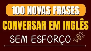 ✨ 100 Novas Frases para Conversar em Inglês Sem Esforço